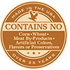 Made in the USA. Contains no corn, wheat, meat by-products, artificial colors, flavors or preservatives. Over 25 years.